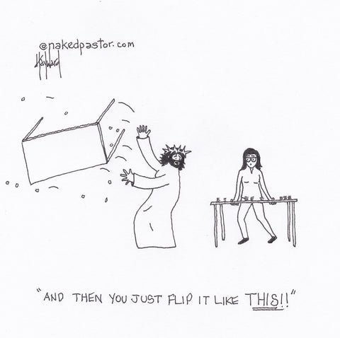 Learning to Flip Tables with Jesus by David Hayward -
nakedpastor.com