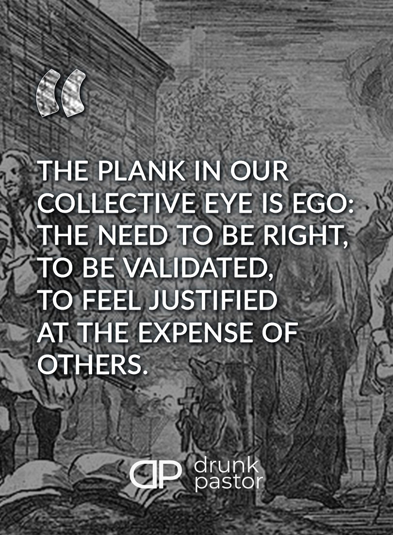 Plank in our collective eye is our ego
