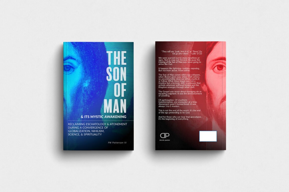 The Son of Man & Its Mystical Awakening: Reclaiming Eschatology & Atonement During 
a Convergence of Globalization, Nihilism, Science, & Spirituality
by Paule Patterson III